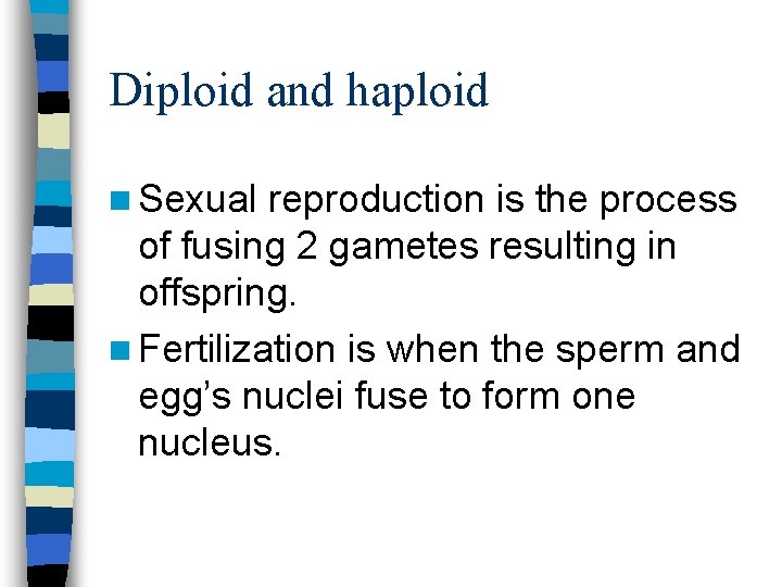 Diploid and haploid n Sexual reproduction is the process of fusing 2 gametes resulting