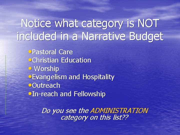 Notice what category is NOT included in a Narrative Budget • Pastoral Care •