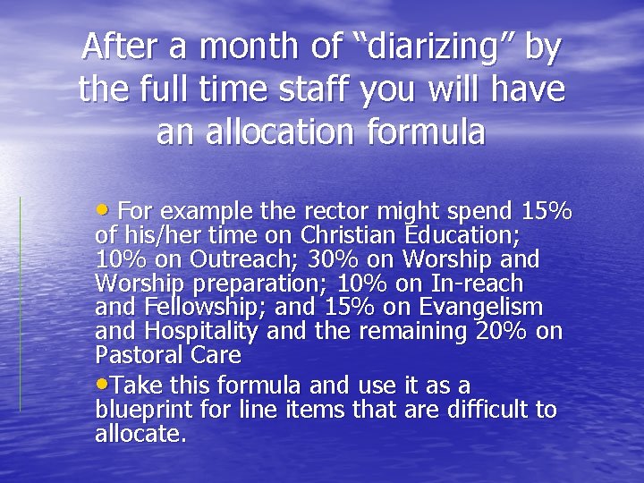 After a month of “diarizing” by the full time staff you will have an