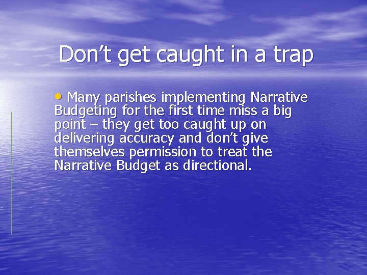 Don’t get caught in a trap • Many parishes implementing Narrative Budgeting for the
