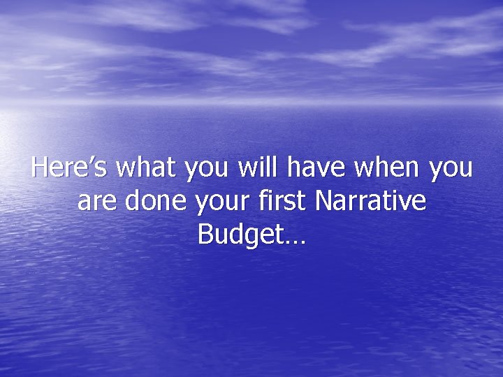 Here’s what you will have when you are done your first Narrative Budget… 