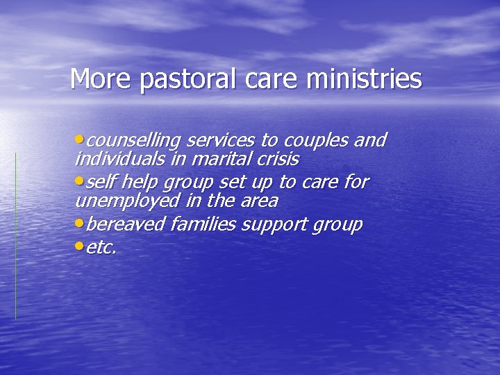 More pastoral care ministries • counselling services to couples and individuals in marital crisis