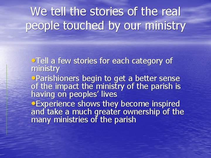 We tell the stories of the real people touched by our ministry • Tell
