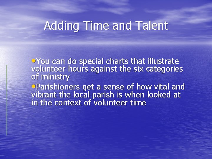 Adding Time and Talent • You can do special charts that illustrate volunteer hours