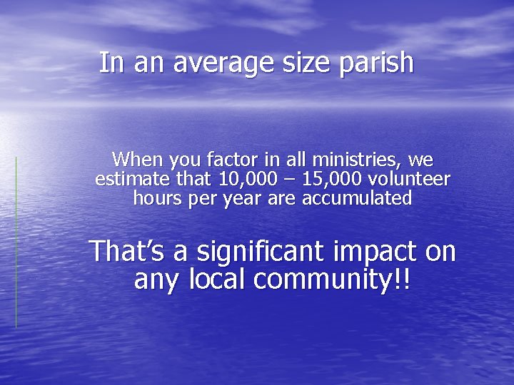 In an average size parish When you factor in all ministries, we estimate that