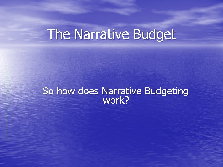 The Narrative Budget So how does Narrative Budgeting work? 