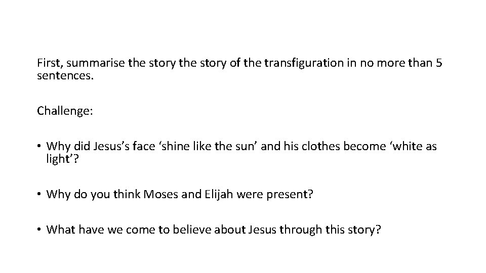 First, summarise the story of the transfiguration in no more than 5 sentences. Challenge: