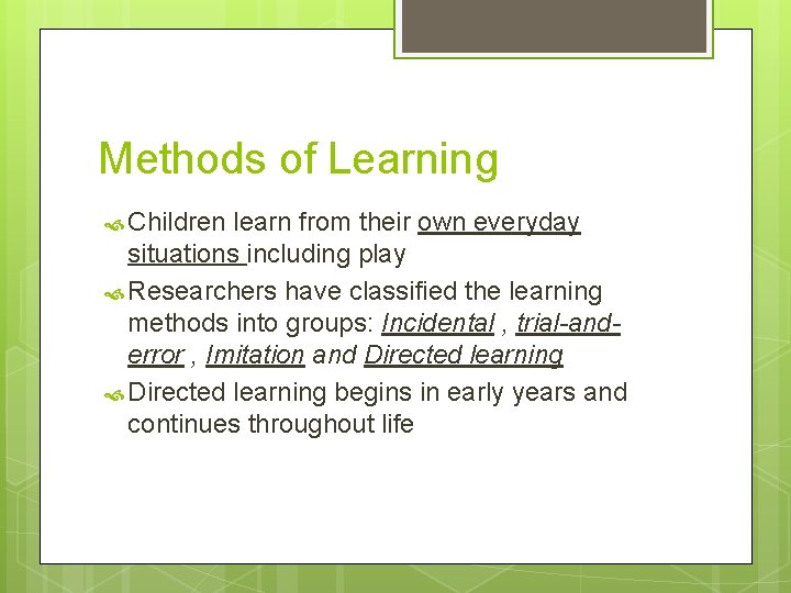 Methods of Learning Children learn from their own everyday situations including play Researchers have