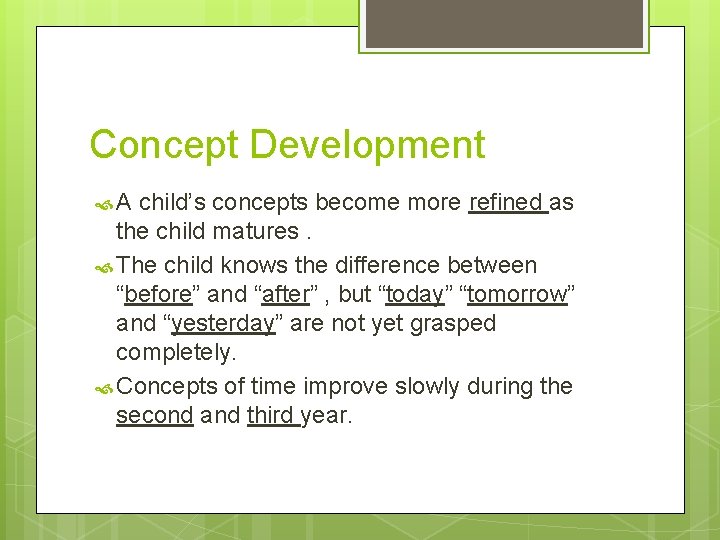 Concept Development A child’s concepts become more refined as the child matures. The child