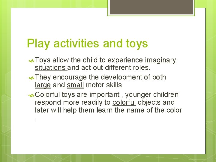 Play activities and toys Toys allow the child to experience imaginary situations and act
