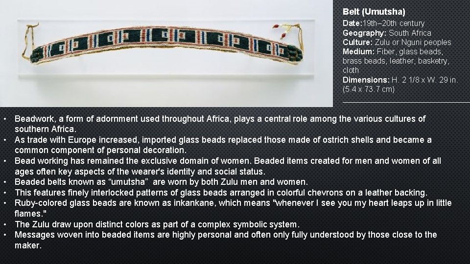 Belt (Umutsha) Date: 19 th– 20 th century Geography: South Africa Culture: Zulu or