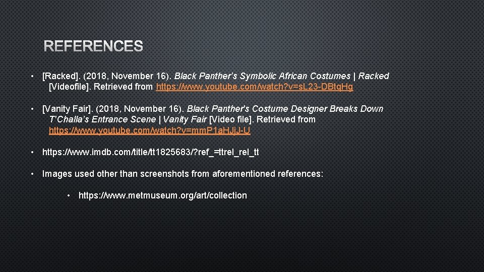 REFERENCES • [Racked]. (2018, November 16). Black Panther’s Symbolic African Costumes | Racked [Videofile].