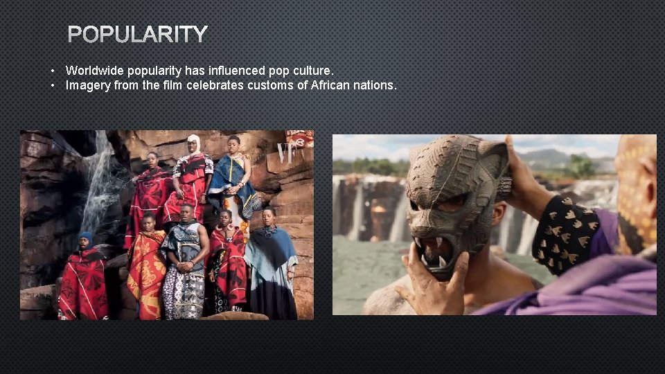 POPULARITY • Worldwide popularity has influenced pop culture. • Imagery from the film celebrates