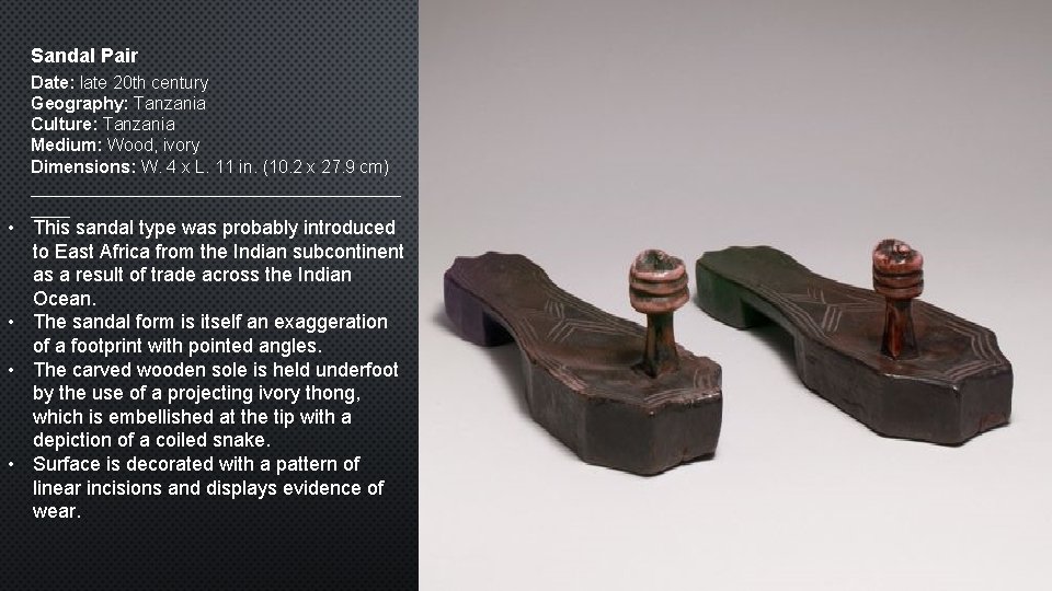 Sandal Pair Date: late 20 th century Geography: Tanzania Culture: Tanzania Medium: Wood, ivory