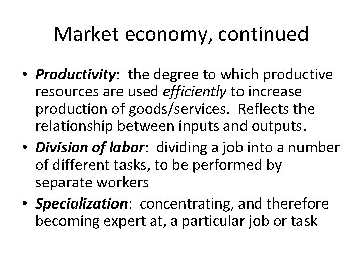 Market economy, continued • Productivity: the degree to which productive resources are used efficiently