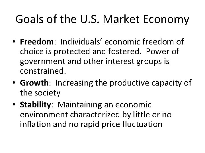 Goals of the U. S. Market Economy • Freedom: Individuals’ economic freedom of choice