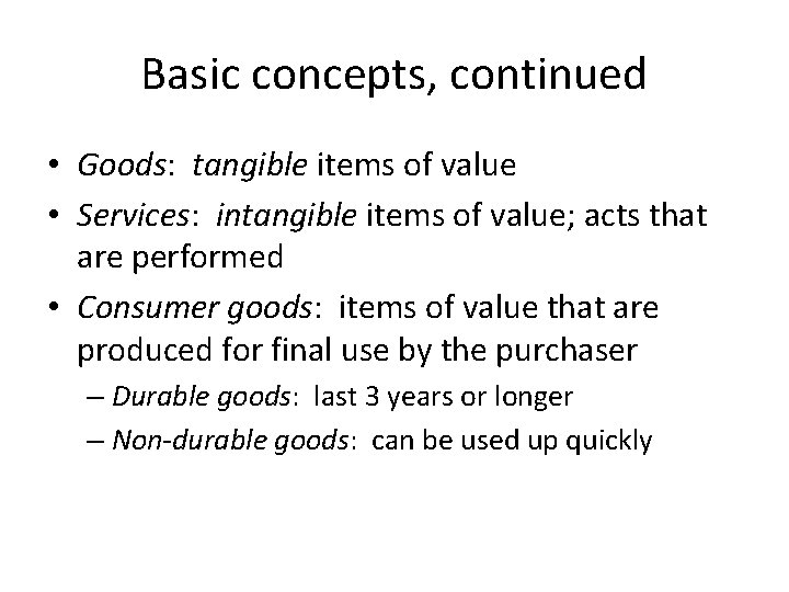 Basic concepts, continued • Goods: tangible items of value • Services: intangible items of