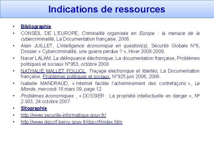 Indications de ressources • • • Bibliographie CONSEIL DE L’EUROPE, Criminalité organisée en Europe