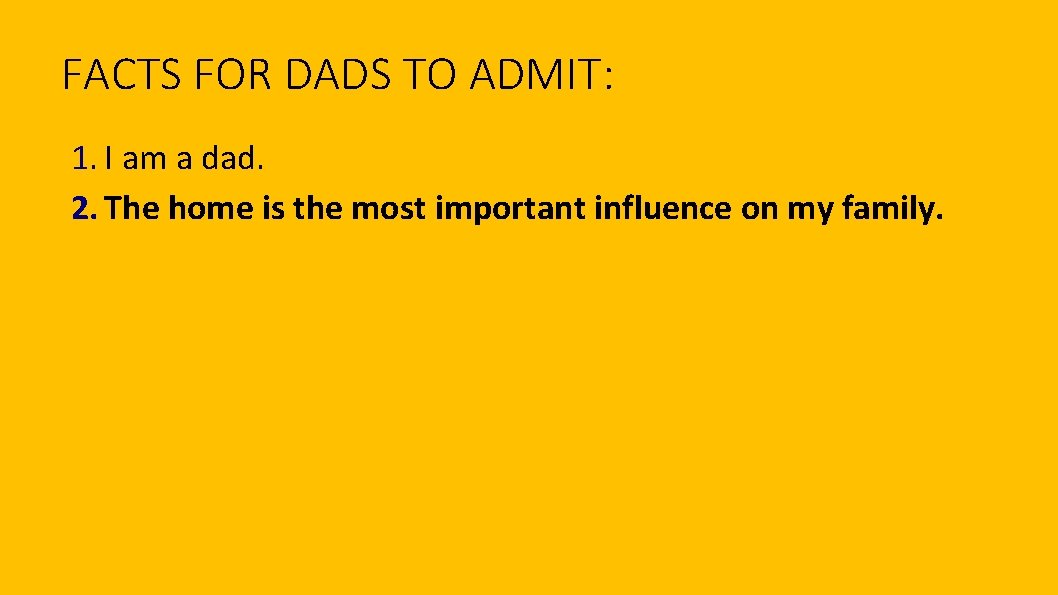 FACTS FOR DADS TO ADMIT: 1. I am a dad. 2. The home is