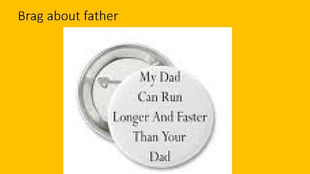 Brag about father 
