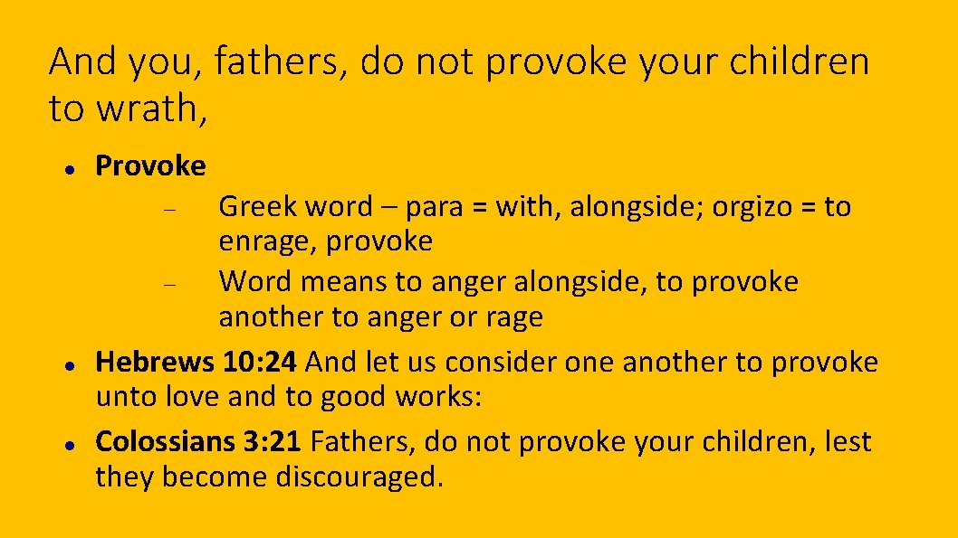And you, fathers, do not provoke your children to wrath, Provoke Greek word –