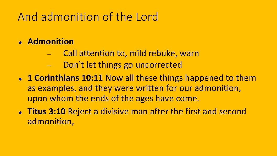 And admonition of the Lord Admonition Call attention to, mild rebuke, warn Don't let