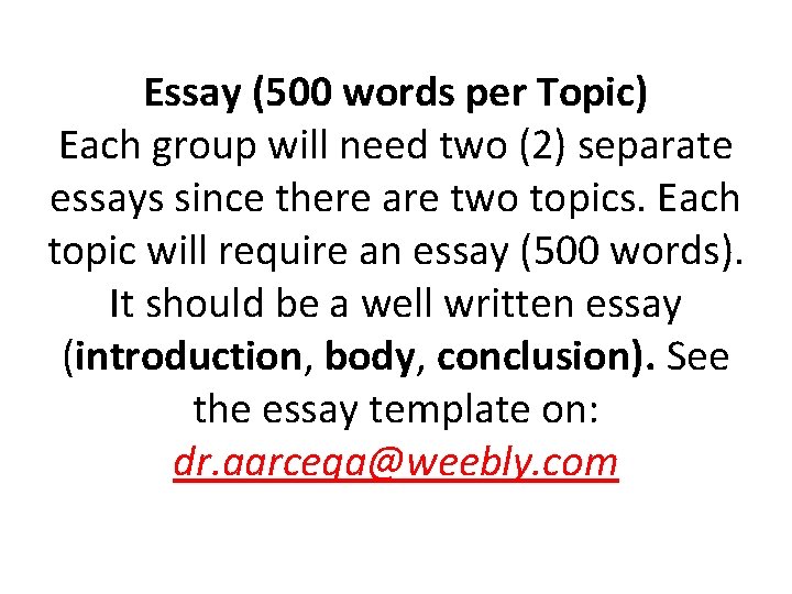 Essay (500 words per Topic) Each group will need two (2) separate essays since