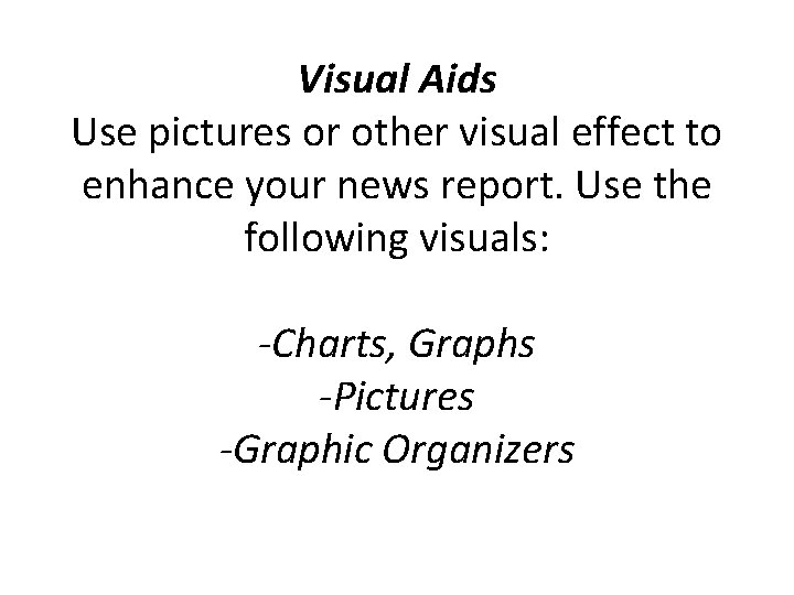 Visual Aids Use pictures or other visual effect to enhance your news report. Use