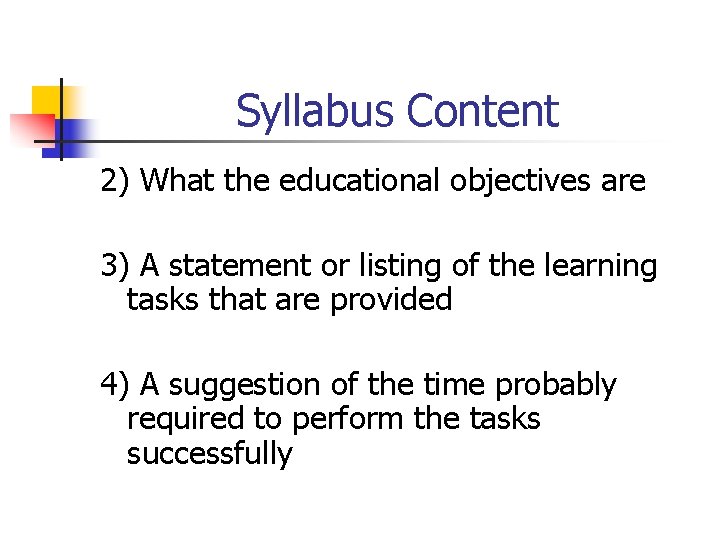 Syllabus Content 2) What the educational objectives are 3) A statement or listing of