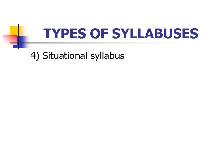 TYPES OF SYLLABUSES 4) Situational syllabus 