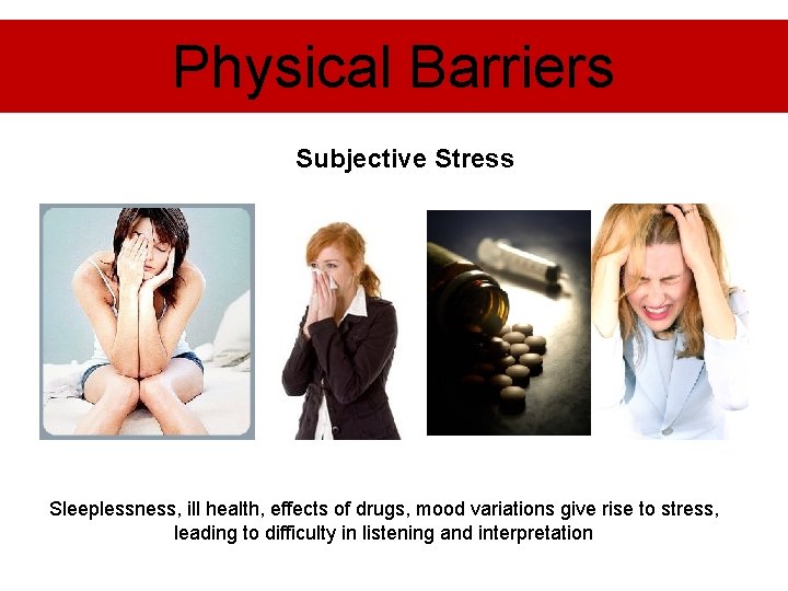 Physical Barriers Subjective Stress Sleeplessness, ill health, effects of drugs, mood variations give rise