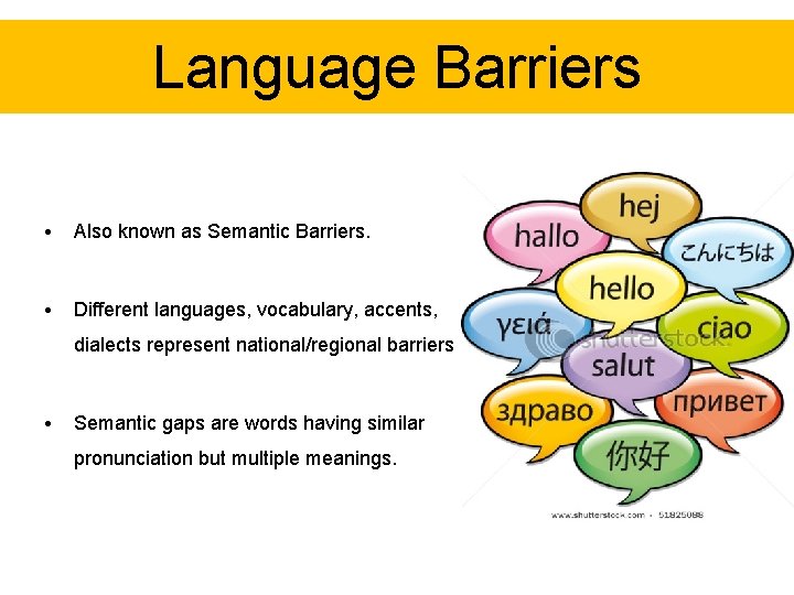 Language Barriers • Also known as Semantic Barriers. • Different languages, vocabulary, accents, dialects