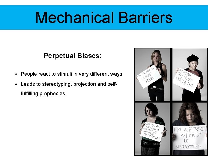 Mechanical Barriers Perpetual Biases: • People react to stimuli in very different ways •