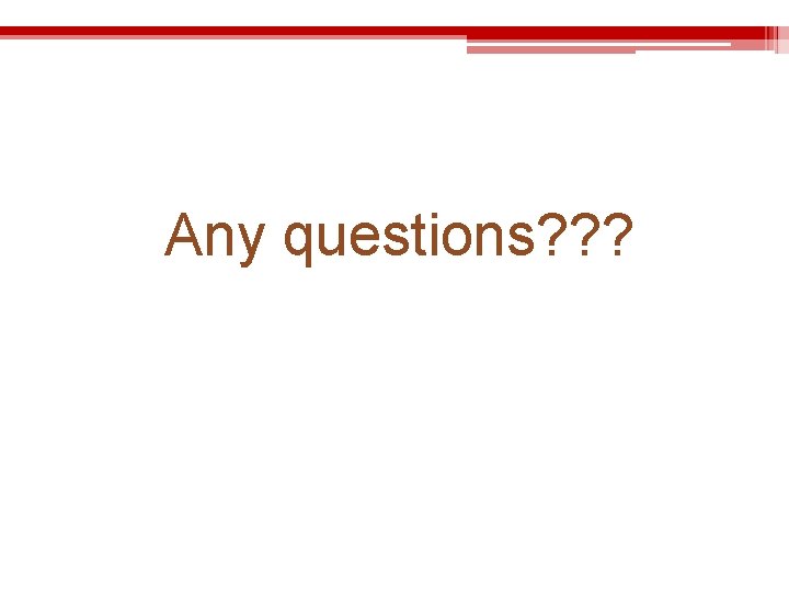 33 Any questions? ? ? 