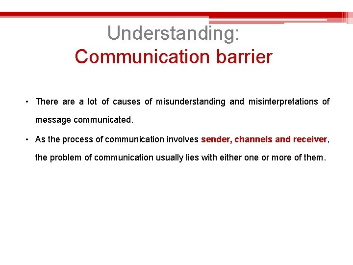 Understanding: Communication barrier • There a lot of causes of misunderstanding and misinterpretations of