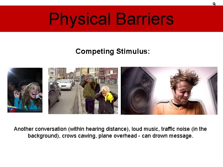 9 Physical Barriers Competing Stimulus: Another conversation (within hearing distance), loud music, traffic noise