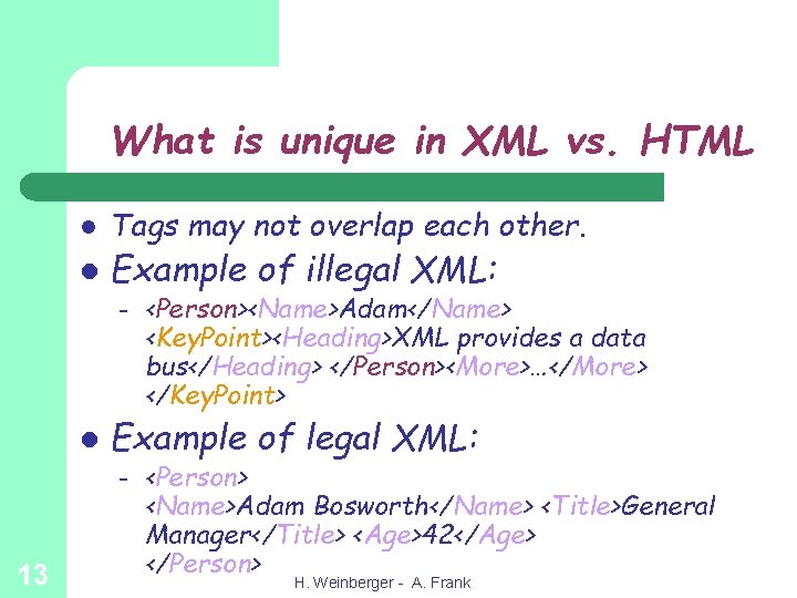 What is unique in XML vs. HTML l l Tags may not overlap each