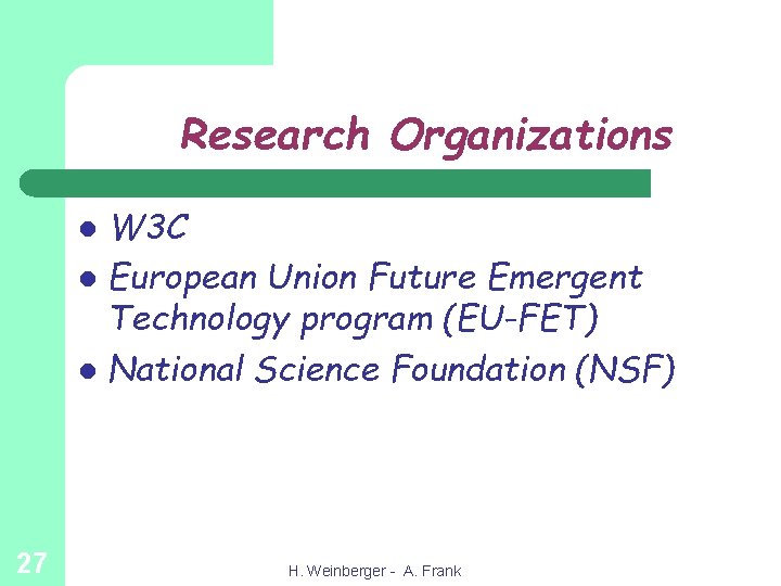 Research Organizations W 3 C l European Union Future Emergent Technology program (EU-FET) l