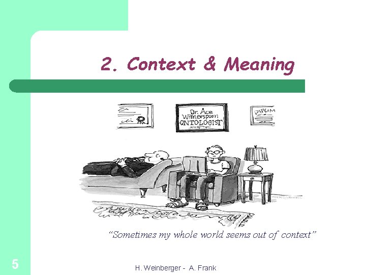 2. Context & Meaning “Sometimes my whole world seems out of context” 5 H.