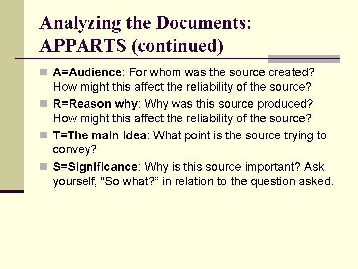 Analyzing the Documents: APPARTS (continued) n A=Audience: For whom was the source created? How