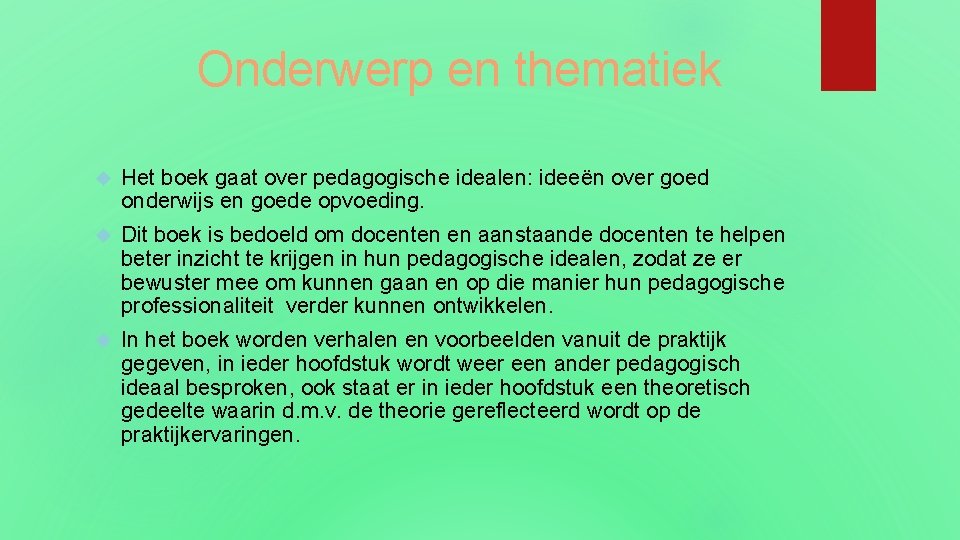 Onderwerp en thematiek Het boek gaat over pedagogische idealen: ideeën over goed onderwijs en