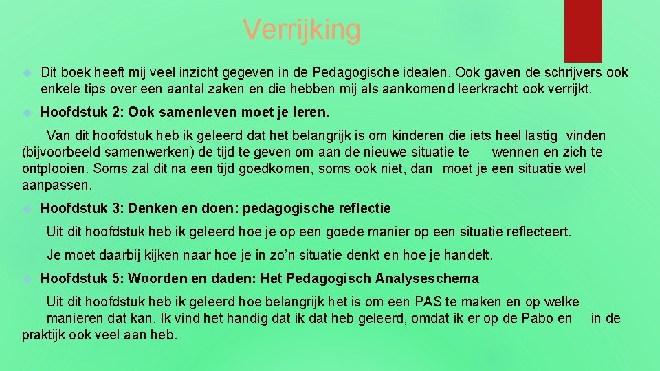 Verrijking Dit boek heeft mij veel inzicht gegeven in de Pedagogische idealen. Ook gaven