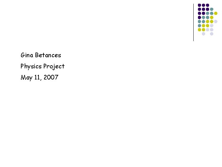 Gina Betances Physics Project May 11, 2007 