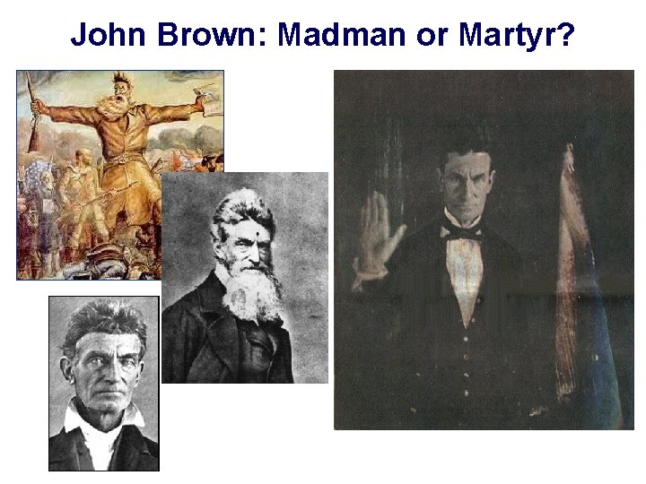 John Brown: Madman or Martyr? 