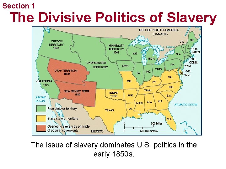 Section 1 The Divisive Politics of Slavery The issue of slavery dominates U. S.