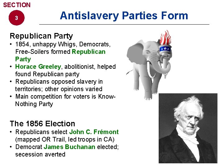 SECTION 3 Antislavery Parties Form Republican Party • 1854, unhappy Whigs, Democrats, Free-Soilers formed