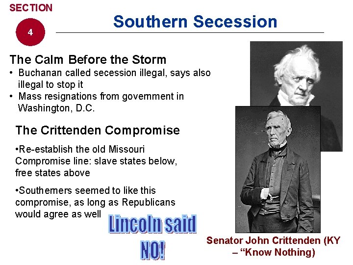 SECTION 4 Southern Secession The Calm Before the Storm • Buchanan called secession illegal,