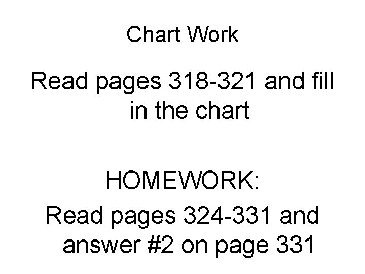 Chart Work Read pages 318 -321 and fill in the chart HOMEWORK: Read pages