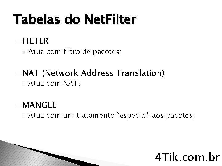 Tabelas do Net. Filter � FILTER ◦ Atua com filtro de pacotes; � NAT