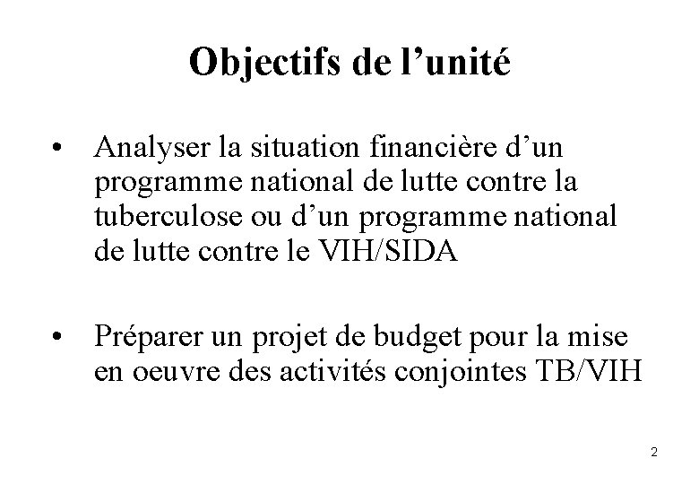 Objectifs de l’unité • Analyser la situation financière d’un programme national de lutte contre